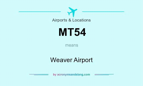 What does MT54 mean? It stands for Weaver Airport