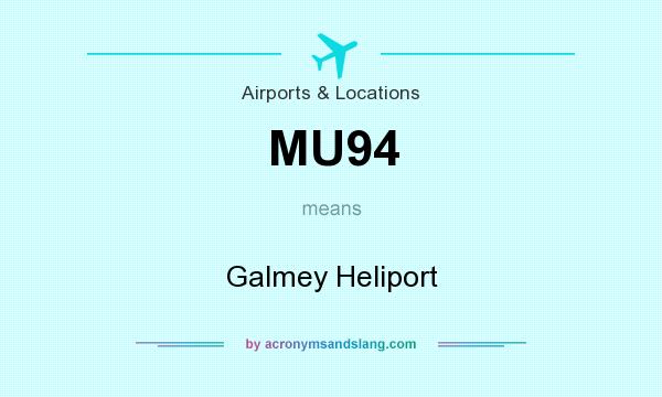 What does MU94 mean? It stands for Galmey Heliport