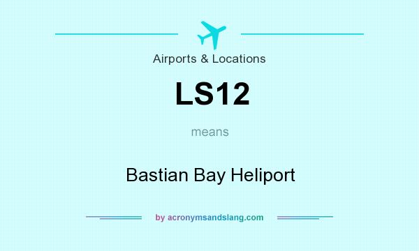 What does LS12 mean? It stands for Bastian Bay Heliport