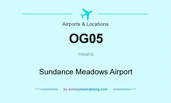 What does OG05 mean? It stands for Sundance Meadows Airport