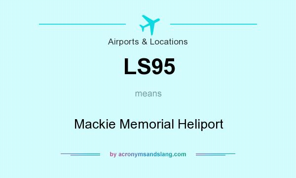 What does LS95 mean? It stands for Mackie Memorial Heliport