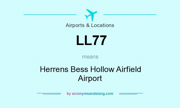 What does LL77 mean? It stands for Herrens Bess Hollow Airfield Airport