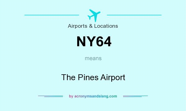 What does NY64 mean? It stands for The Pines Airport