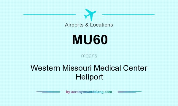 What does MU60 mean? It stands for Western Missouri Medical Center Heliport