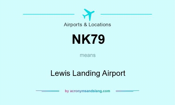 What does NK79 mean? It stands for Lewis Landing Airport