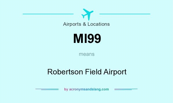 What does MI99 mean? It stands for Robertson Field Airport