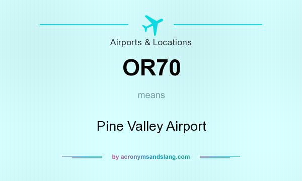 What does OR70 mean? It stands for Pine Valley Airport