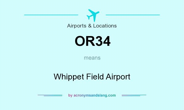 What does OR34 mean? It stands for Whippet Field Airport