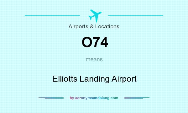 What does O74 mean? It stands for Elliotts Landing Airport
