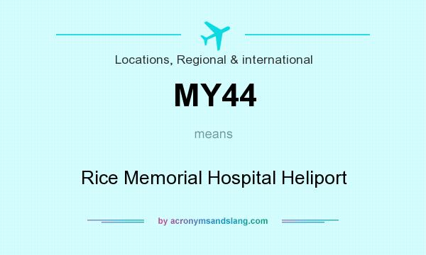 What does MY44 mean? It stands for Rice Memorial Hospital Heliport