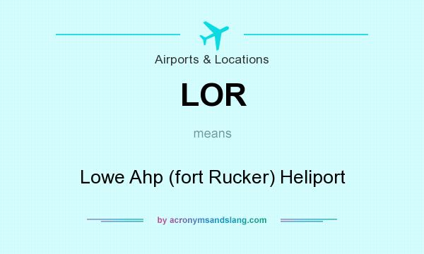 What does LOR mean? It stands for Lowe Ahp (fort Rucker) Heliport