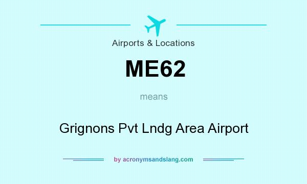 What does ME62 mean? It stands for Grignons Pvt Lndg Area Airport