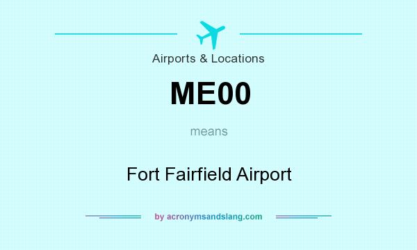 What does ME00 mean? It stands for Fort Fairfield Airport