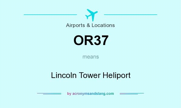 What does OR37 mean? It stands for Lincoln Tower Heliport