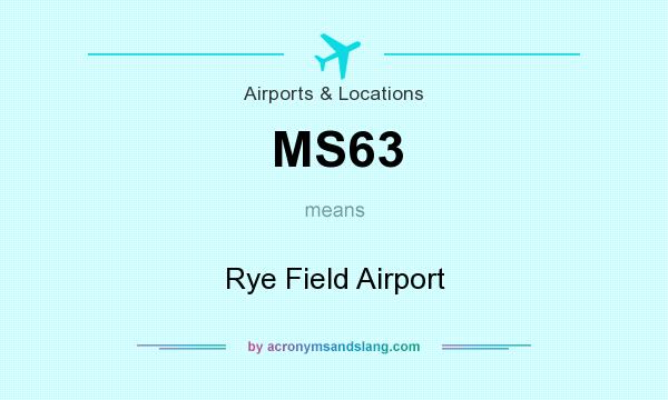 What does MS63 mean? It stands for Rye Field Airport