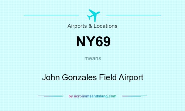 What does NY69 mean? It stands for John Gonzales Field Airport