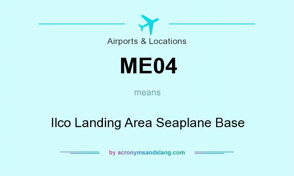 What does ME04 mean? It stands for Ilco Landing Area Seaplane Base