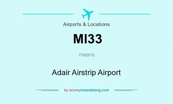 What does MI33 mean? It stands for Adair Airstrip Airport