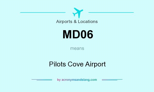 What does MD06 mean? It stands for Pilots Cove Airport