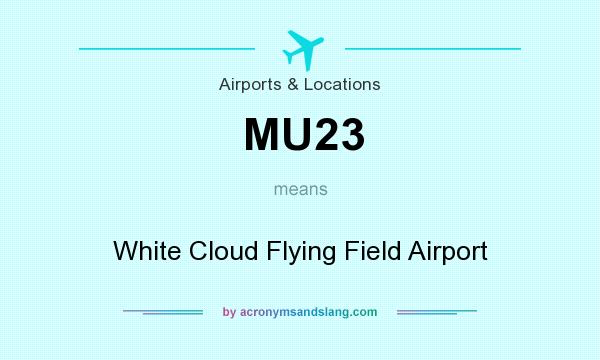What does MU23 mean? It stands for White Cloud Flying Field Airport