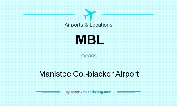 What does MBL mean? It stands for Manistee Co.-blacker Airport