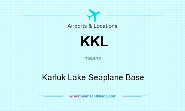What does KKL mean? It stands for Karluk Lake Seaplane Base