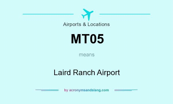 What does MT05 mean? It stands for Laird Ranch Airport