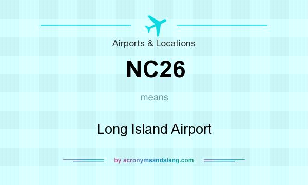 What does NC26 mean? It stands for Long Island Airport