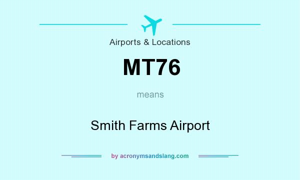 What does MT76 mean? It stands for Smith Farms Airport