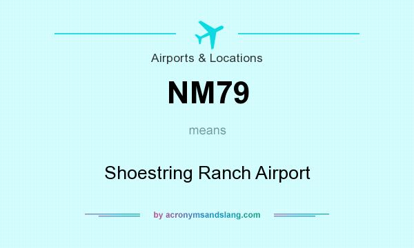 What does NM79 mean? It stands for Shoestring Ranch Airport