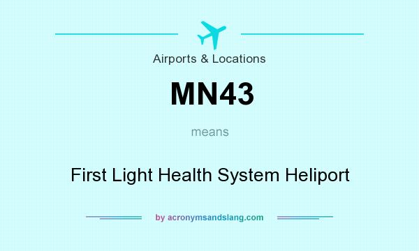 What does MN43 mean? It stands for First Light Health System Heliport
