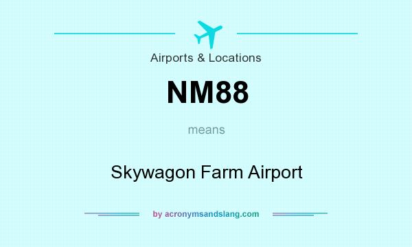 What does NM88 mean? It stands for Skywagon Farm Airport