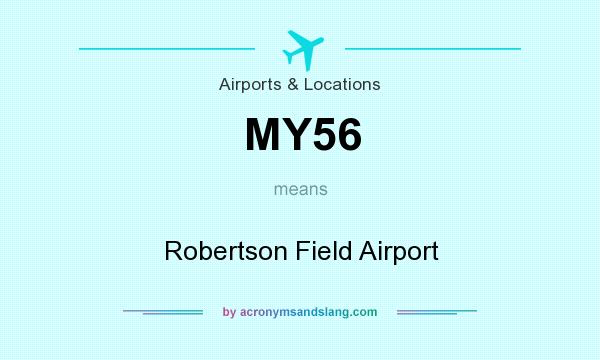 What does MY56 mean? It stands for Robertson Field Airport