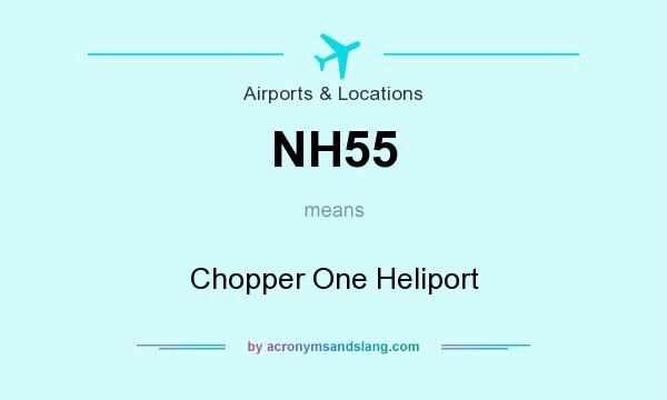 What does NH55 mean? It stands for Chopper One Heliport