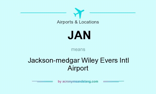 What does JAN mean? It stands for Jackson-medgar Wiley Evers Intl Airport