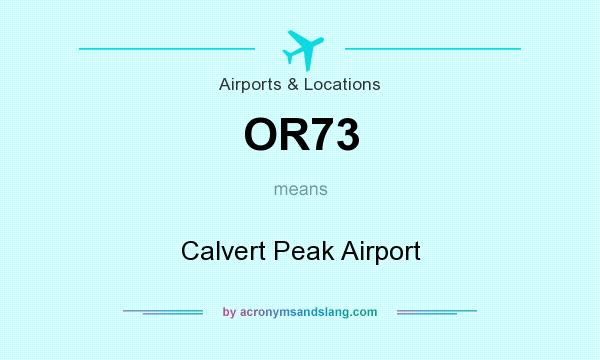 What does OR73 mean? It stands for Calvert Peak Airport