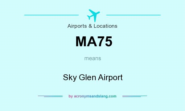 What does MA75 mean? It stands for Sky Glen Airport