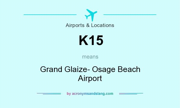 What does K15 mean? It stands for Grand Glaize- Osage Beach Airport