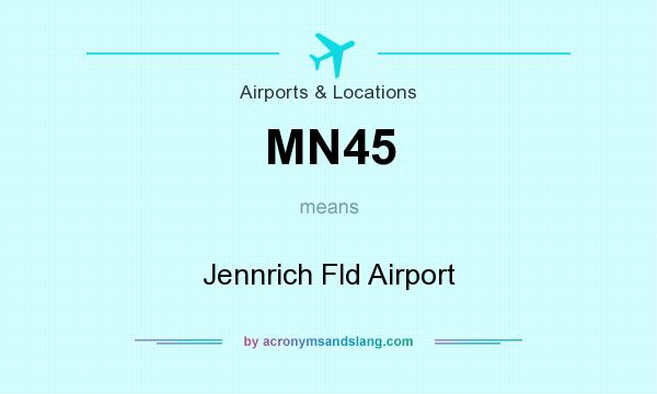 What does MN45 mean? It stands for Jennrich Fld Airport