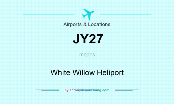 What does JY27 mean? It stands for White Willow Heliport