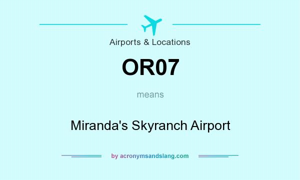 What does OR07 mean? It stands for Miranda`s Skyranch Airport