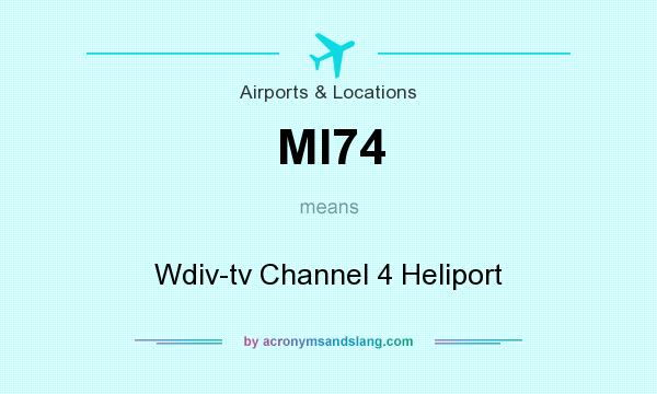 What does MI74 mean? It stands for Wdiv-tv Channel 4 Heliport