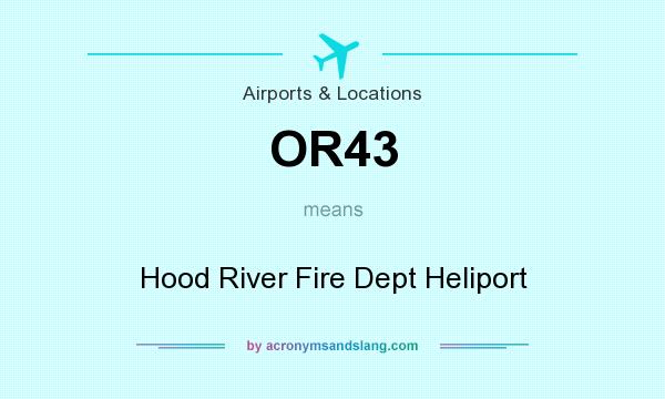 What does OR43 mean? It stands for Hood River Fire Dept Heliport