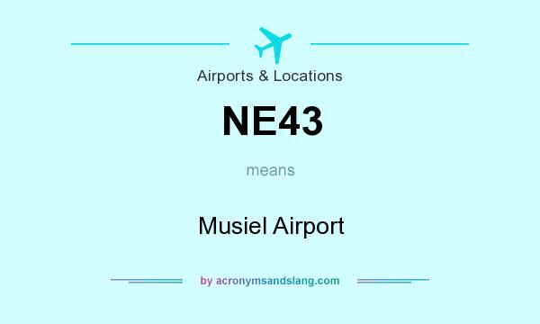 What does NE43 mean? It stands for Musiel Airport