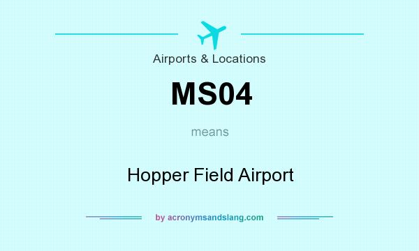 What does MS04 mean? It stands for Hopper Field Airport