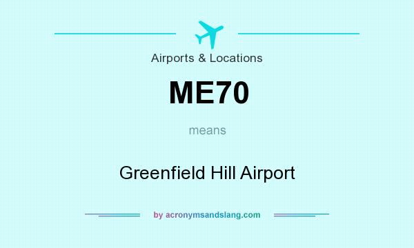 What does ME70 mean? It stands for Greenfield Hill Airport