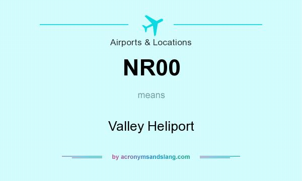 What does NR00 mean? It stands for Valley Heliport