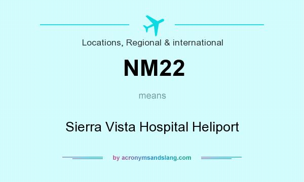 What does NM22 mean? It stands for Sierra Vista Hospital Heliport