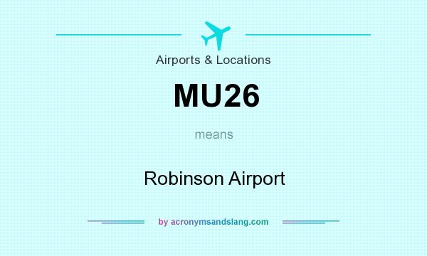What does MU26 mean? It stands for Robinson Airport