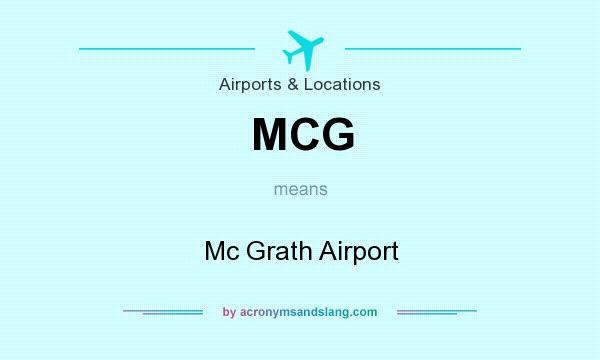 What does MCG mean? It stands for Mc Grath Airport